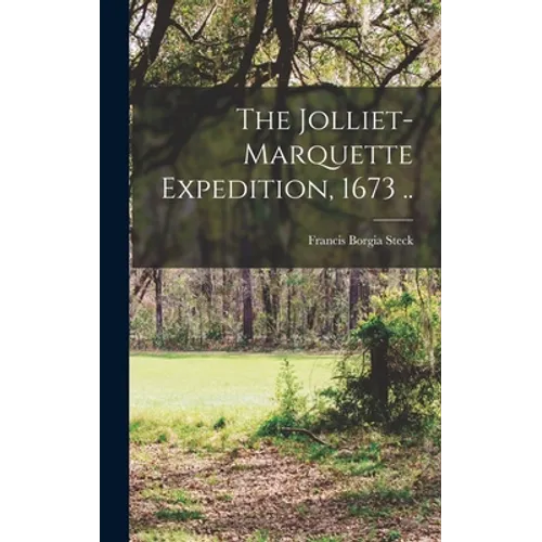The Jolliet-Marquette Expedition, 1673 ..