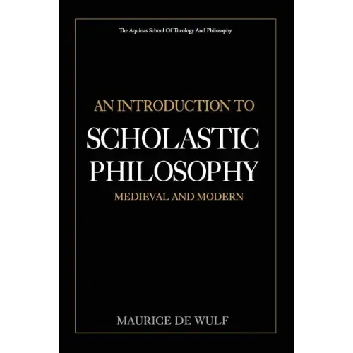 An Introduction to Scholastic Philosophy: Medieval and Modern