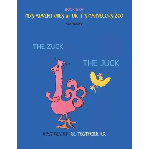 Book 6 of Mb'S Adventures in Dr. T'S Marvelous Zoo: Featuring: the Zuck the Juck
