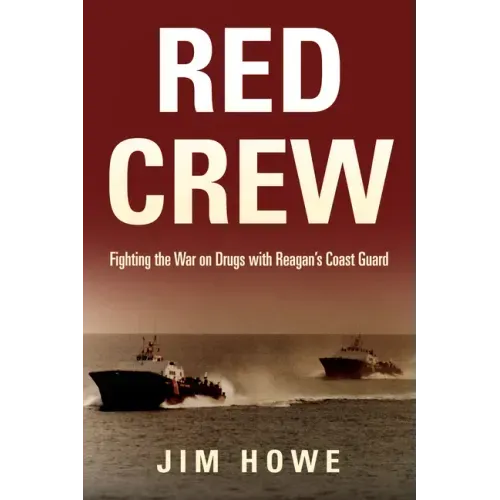 Red Crew: Fighting the War on Drugs with Reagan's Coast Guard