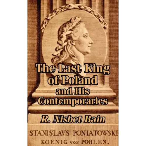 The Last King of Poland and His Contemporaries