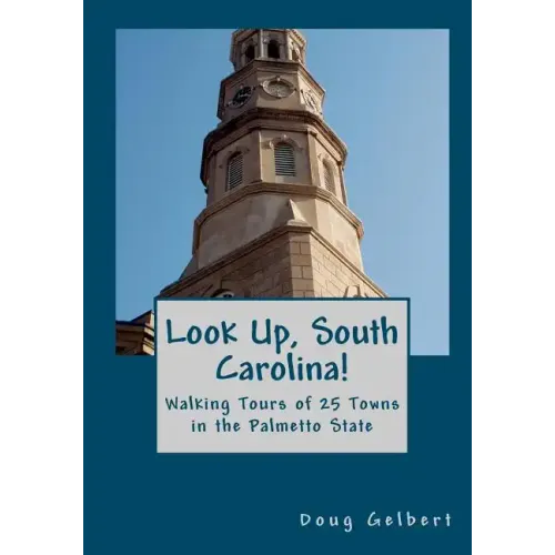 Look Up, South Carolina!: Walking Tours of 25 Towns in the Palmetto State