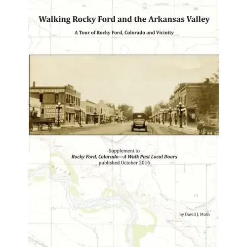 Walking Rocky Ford and the Arkansas Valley: A Tour of Rocky Ford, Colorado and Vicinity