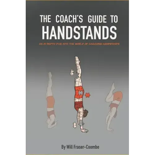 The Coach's Guide To Handstands: An in depth dive into the world of coaching handstands