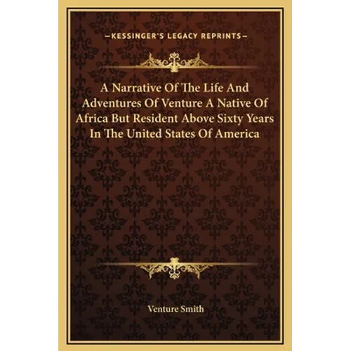 A Narrative Of The Life And Adventures Of Venture A Native Of Africa But Resident Above Sixty Years In The United States Of America