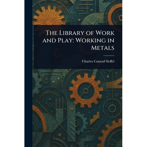 The Library of Work and Play: Working in Metals