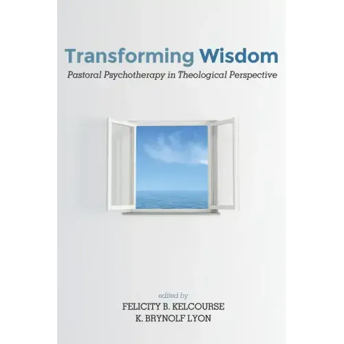 Transforming Wisdom: Pastoral Psychotherapy in Theological Perspective