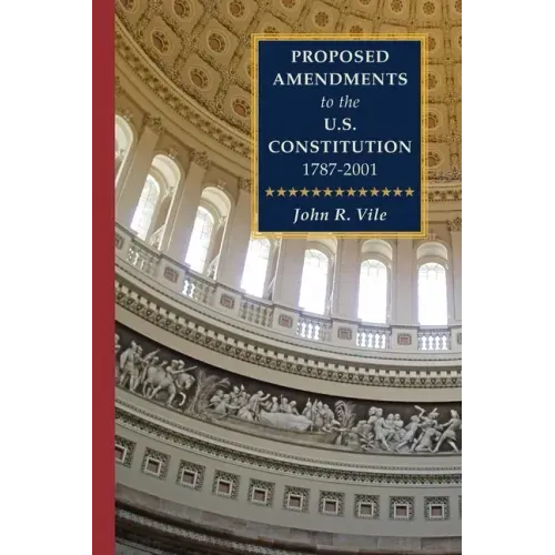 Proposed Amendments to the U.S. Constitution 1787-2001: Volume IV. Revised Supplement 2001-2021