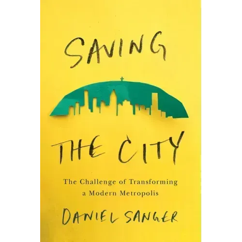 Saving the City: The Challenge of Transforming a Modern Metropolis