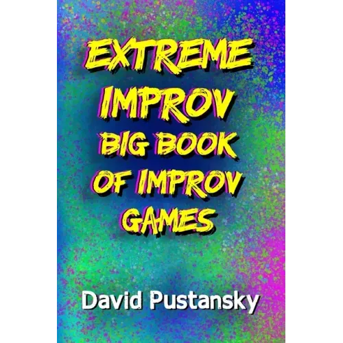 The Extreme Improv Big Book of Improv Games