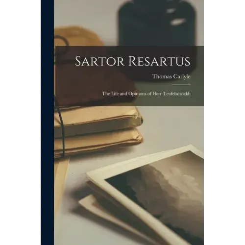Sartor Resartus: the Life and Opinions of Herr Teufelsdröckh