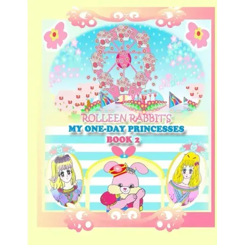 Rolleen Rabbit's My One-Day Princesses Book 2: Joy at the Ferris Wheel