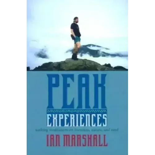 Peak Experiences: Walking Meditations on Literature, Nature, and Need