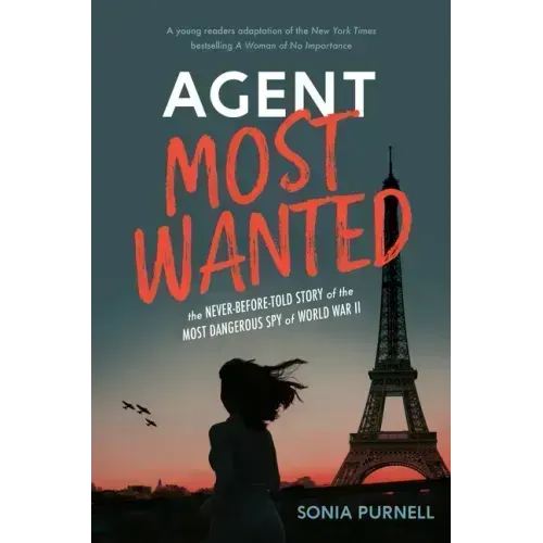 Agent Most Wanted: The Never-Before-Told Story of the Most Dangerous Spy of World War II