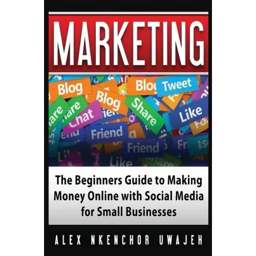 Marketing: The Beginners Guide to Making Money Online with Social Media for Small Businesses