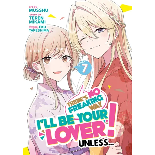 There's No Freaking Way I'll Be Your Lover! Unless... (Manga) Vol. 7