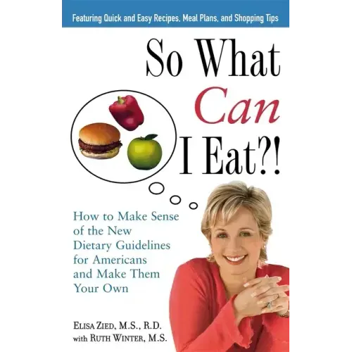 So What Can I Eat!: How to Make Sense of the New Dietary Guidelines for Americans and Make Them Your Own