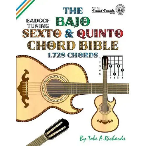 The Bajo Sexto and Bajo Quinto Chord Bible: EADGCF and ADGCF Standard Tunings 1,728 Chords