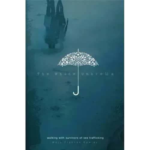 The White Umbrella: Walking with Survivors of Sex Trafficking