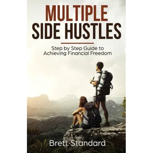 Multiple Side Hustles: Step by Step Guide to Achieving Financial Freedom