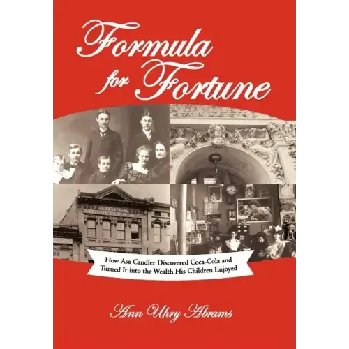 Formula for Fortune: How Asa Candler Discovered Coca-Cola and Turned It Into the Wealth His Children Enjoyed