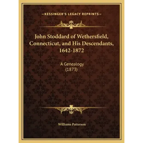 John Stoddard of Wethersfield, Connecticut, and His Descendants, 1642-1872: A Genealogy (1873)
