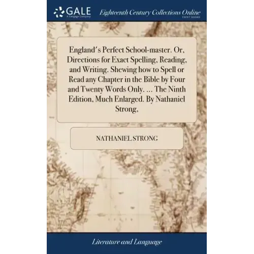 England's Perfect School-master. Or, Directions for Exact Spelling, Reading, and Writing. Shewing how to Spell or Read any Chapter in the Bible by Fou
