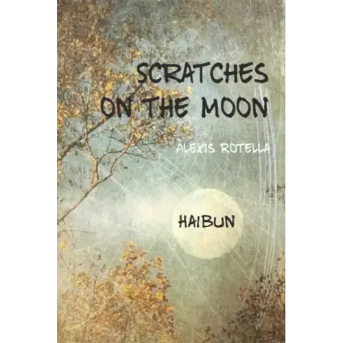 Scratches on the Moon: A Haibun Collection