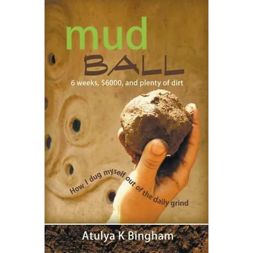 Mud Ball - How I Dug Myself Out of the Daily Grind