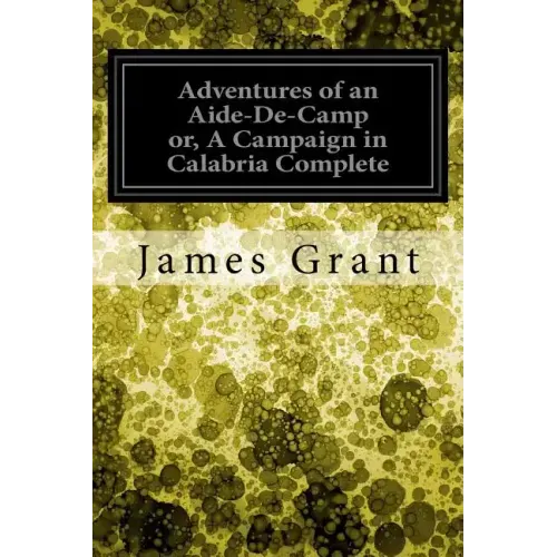 Adventures of an Aide-De-Camp or, A Campaign in Calabria Complete