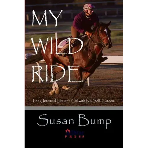 My Wild Ride: The Untamed Life of a Girl with No Self-Esteem