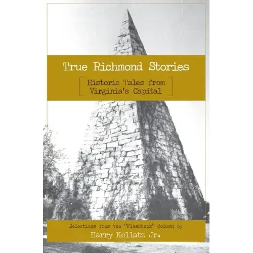 True Richmond Stories: Historic Tales from Virginia's Capital