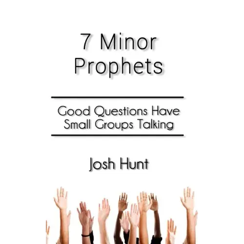 7 Minor Prophets: Good Questions Have Small Groups Talking