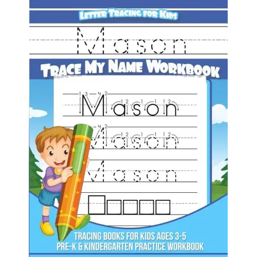 Letter Tracing for Kids Mason Trace my Name Workbook: Tracing Books for Kids ages 3 - 5 Pre-K & Kindergarten Practice Workbook