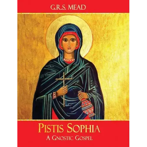Pistis Sophia: A Gnostic Gospel