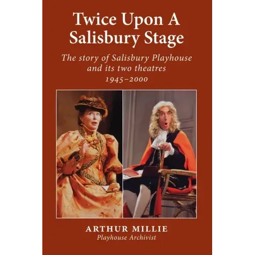 Twice upon a Salisbury Stage: the story of Salisbury Playhouse and its two theatres, 1945-2000