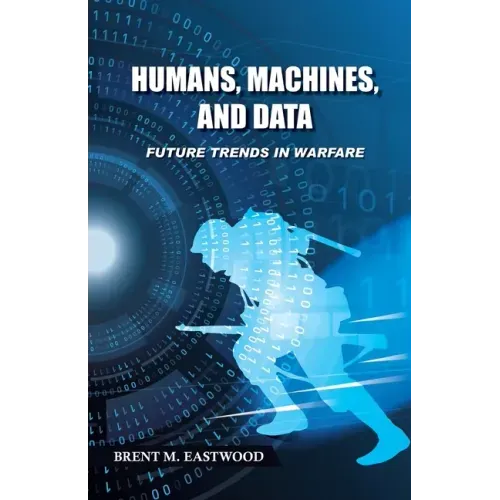 Humans, Machines, and Data: Future Trends in Warfare