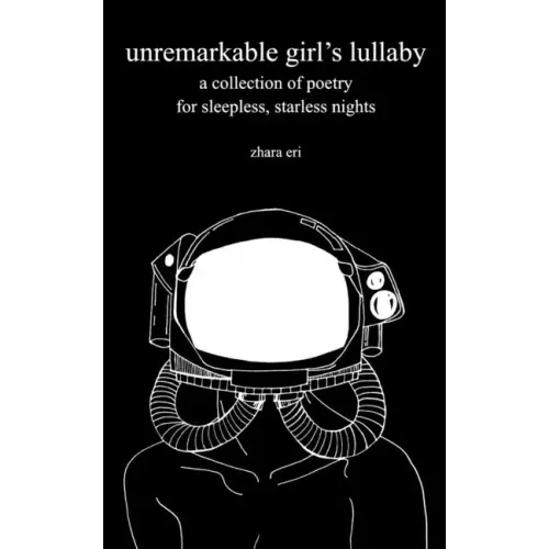 unremarkable girl's lullaby: a collection of poetry for sleepless, starless nights