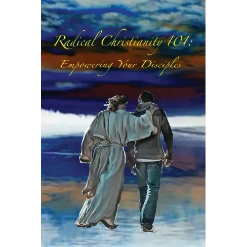 Radical Christianity 101: Empowering Your Disciples