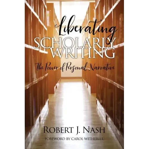 Liberating Scholarly Writing: The Power of Personal Narrative
