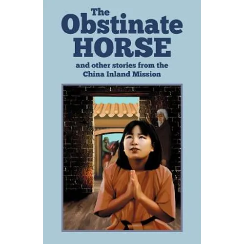 The Obstinate Horse and Other Stories from the China Inland Mission