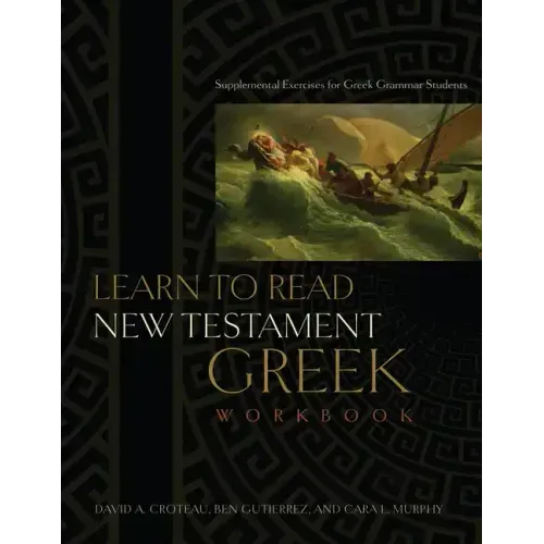 Learn to Read New Testament Greek, Workbook: Supplemental Exercises for Greek Grammar Students
