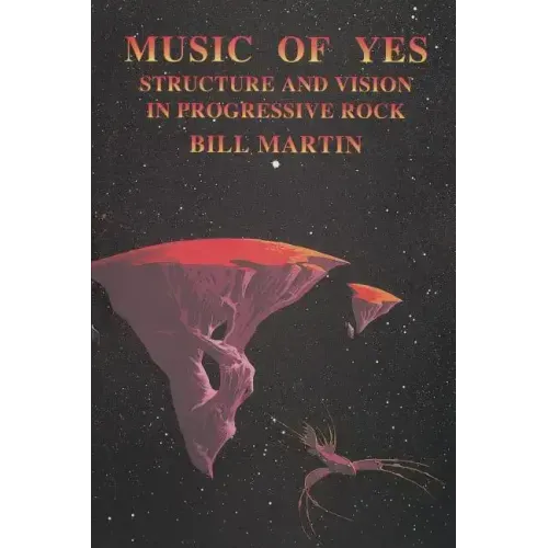 Music of Yes: Structure and Vision in Progressive Rock