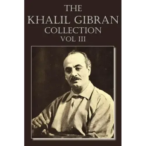 The Khalil Gibran Collection Volume III