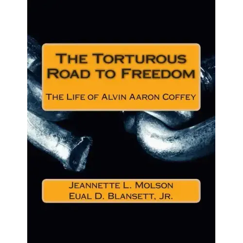 The Torturous Road to Freedom: The Life of Alvin Aaron Coffey