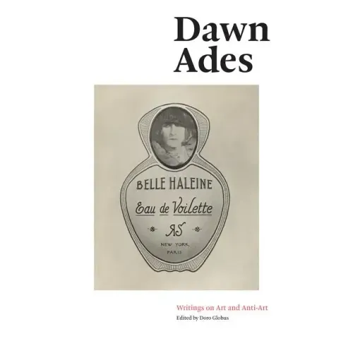 Dawn Ades: Writings on Art and Anti-Art