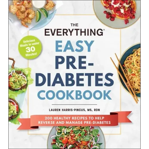 The Everything Easy Pre-Diabetes Cookbook: 200 Healthy Recipes to Help Reverse and Manage Pre-Diabetes
