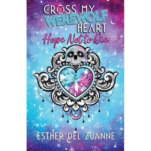 Cross My Werewolf Heart: Hope Not to Die