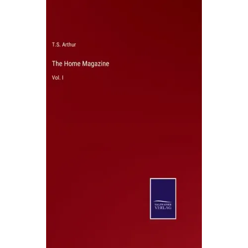 The Home Magazine: Vol. I