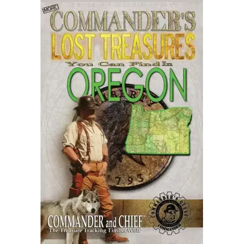 More Commander's Lost Treasures You Can Find In Oregon: Follow the Clues and Find Your Fortunes!